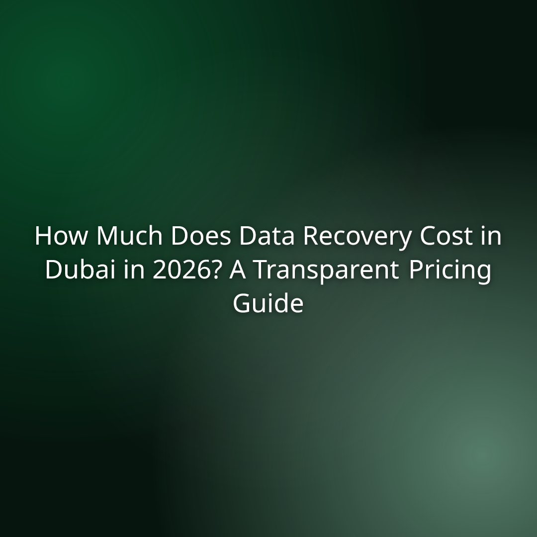 How Much Does Data Recovery Cost in Dubai in 2026? A Transparent Pricing Guide