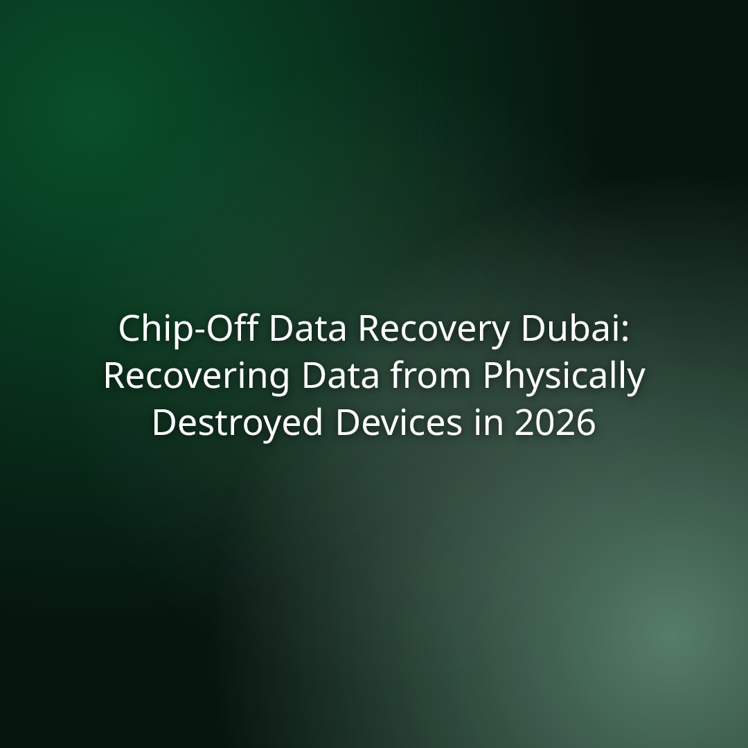 Chip-Off Data Recovery Dubai: Recovering Data from Physically Destroyed Devices in 2026