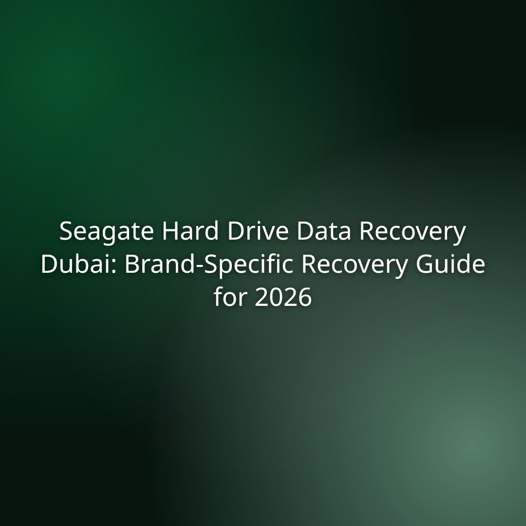 Seagate Hard Drive Data Recovery Dubai: Brand-Specific Recovery Guide for 2026