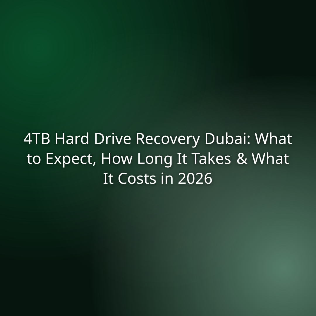 4TB Hard Drive Recovery Dubai: What to Expect, How Long It Takes & What It Costs in 2026