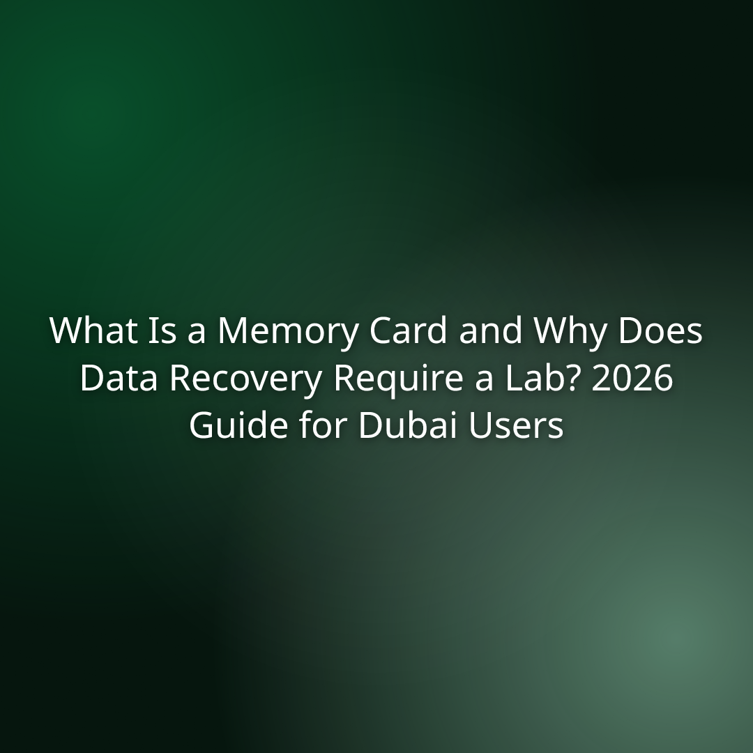 What Is a Memory Card and Why Does Data Recovery Require a Lab? 2026 Guide for Dubai Users