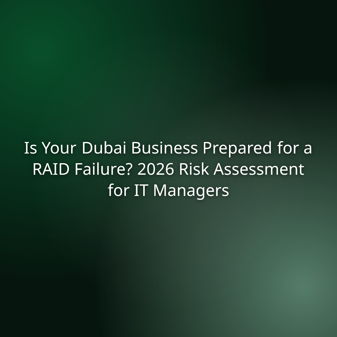 Is Your Dubai Business Prepared for a RAID Failure? 2026 Risk Assessment for IT Managers
